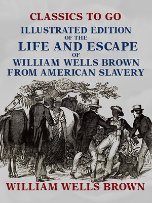 cover image of Illustrated Edition of the Life and Escape of William Wells Brown from American Slavery